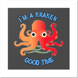 I'm A Kraken Good Time! Posters and Art